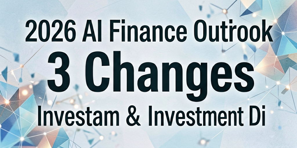 2026 AI Finance Outlook: 3 Changes & Investment Directions