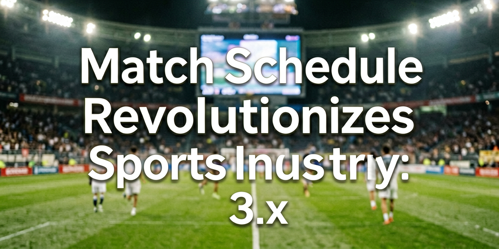 **Match Schedule Revolutionizes Sports Industry: 3 Predictions for ...