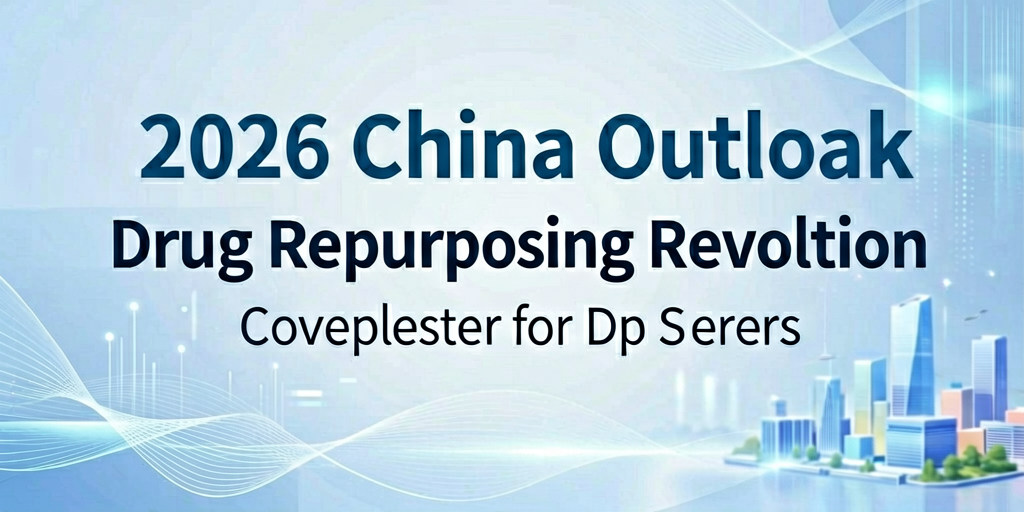 2026 China Outlook: Drug Repurposing Revolution in Hospitals & Univ...